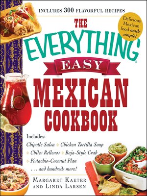cover image of The Everything Easy Mexican Cookbook: Includes Chipotle Salsa, Chicken Tortilla Soup, Chiles Rellenos, Baja-Style Crab, Pistachio-Coconut Flan...and Hundreds More!